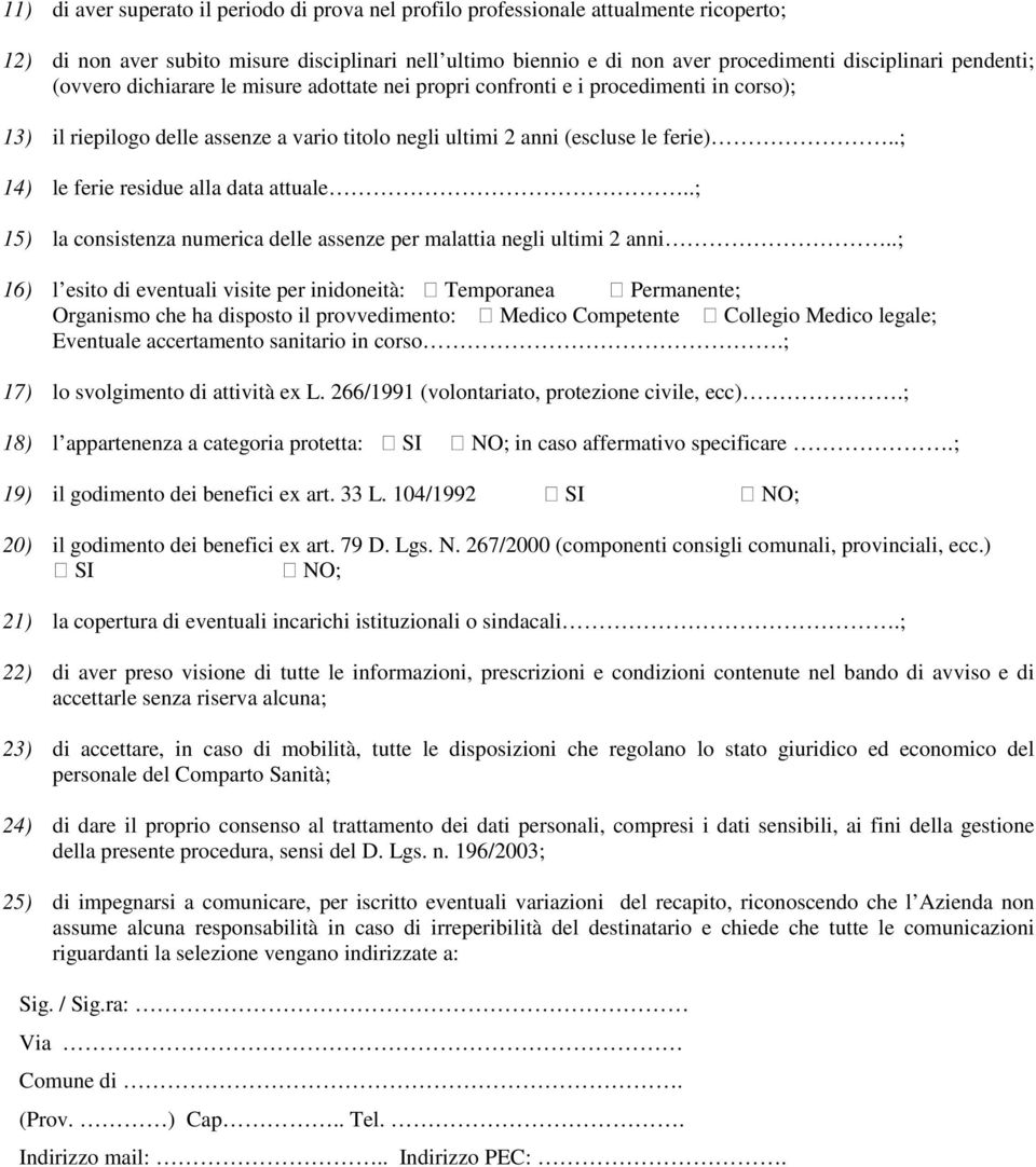 .; 14) le ferie residue alla data attuale..; 15) la consistenza numerica delle assenze per malattia negli ultimi 2 anni.