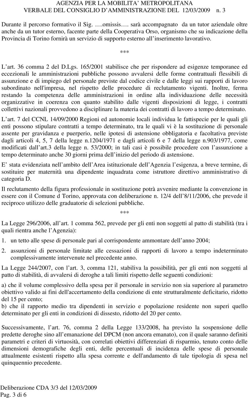 esterno all inserimento lavorativo. *** L art. 36 comma 2 del D.Lgs.