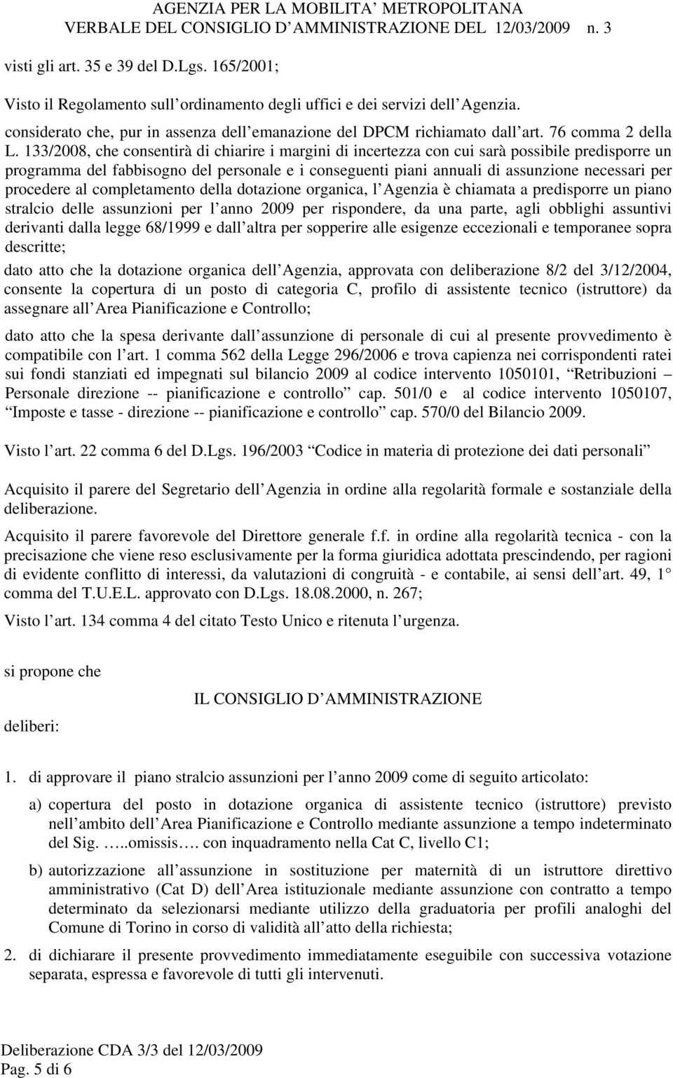 133/2008, che consentirà di chiarire i margini di incertezza con cui sarà possibile predisporre un programma del fabbisogno del personale e i conseguenti piani annuali di assunzione necessari per