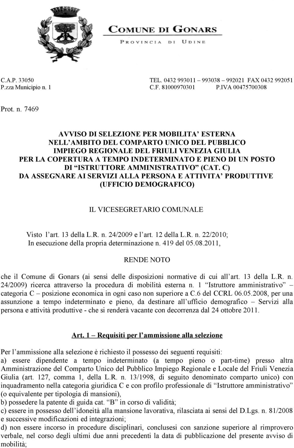 7469 AVVISO DI SELEZIONE PER MOBILITA ESTERNA NELL AMBITO DEL COMPARTO UNICO DEL PUBBLICO IMPIEGO REGIONALE DEL FRIULI VENEZIA GIULIA PER LA COPERTURA A TEMPO INDETERMINATO E PIENO DI UN POSTO DI