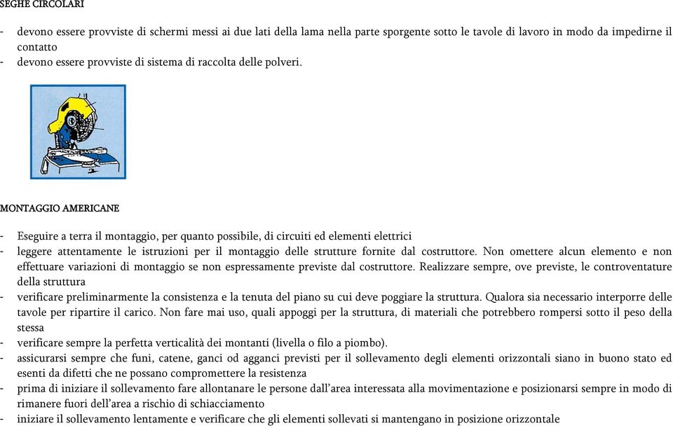 MONTAGGIO AMERICANE - Eseguire a terra il montaggio, per quanto possibile, di circuiti ed elementi elettrici - leggere attentamente le istruzioni per il montaggio delle strutture fornite dal