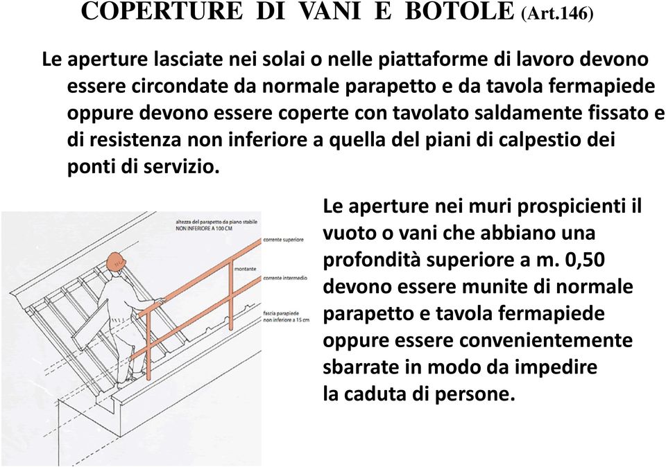 oppure devono essere coperte con tavolato saldamente fissato e di resistenza non inferiore a quella del piani di calpestio dei ponti di