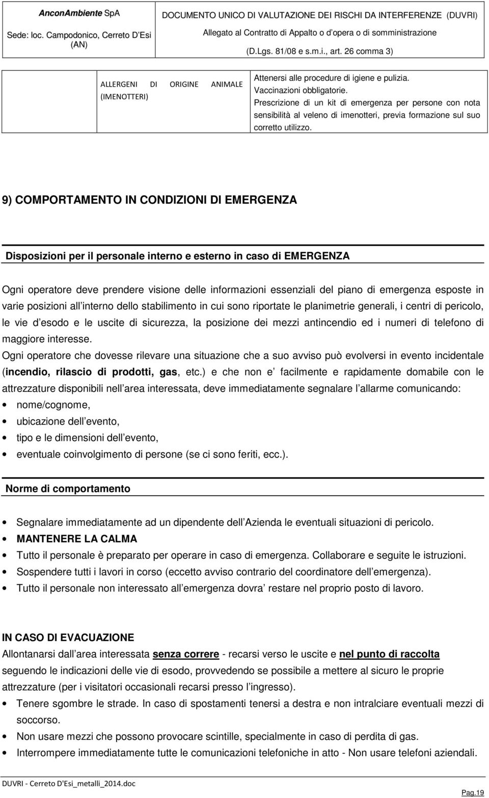 9) COMPORTAMENTO IN CONDIZIONI DI EMERGENZA Disposizioni per il personale interno e esterno in caso di EMERGENZA Ogni operatore deve prendere visione delle informazioni essenziali del piano di