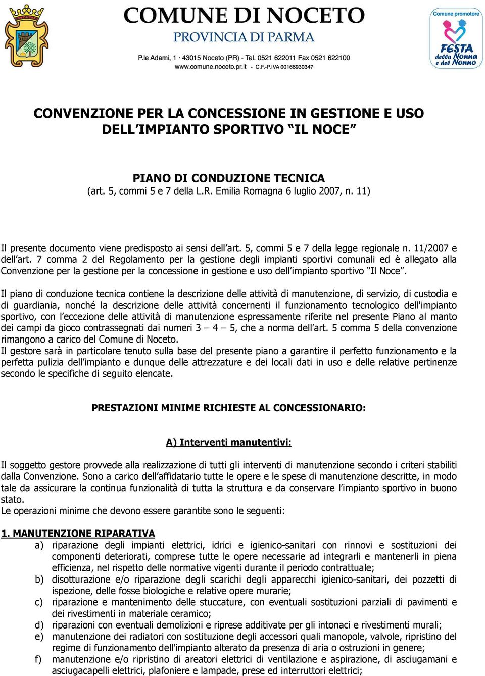 7 comma 2 del Regolamento per la gestione degli impianti sportivi comunali ed è allegato alla Convenzione per la gestione per la concessione in gestione e uso dell impianto sportivo Il Noce.