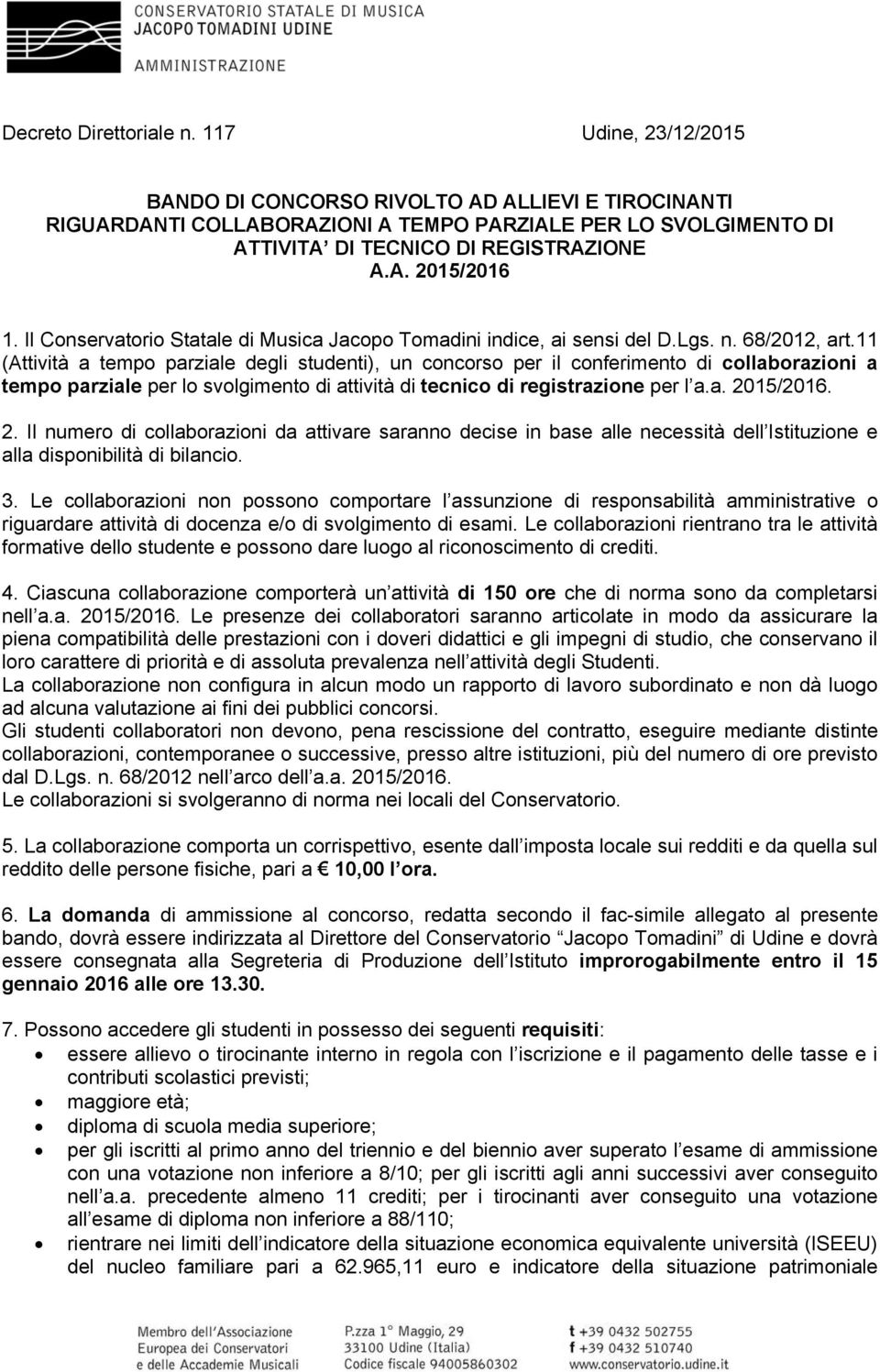Il Conservatorio Statale di Musica Jacopo Tomadini indice, ai sensi del D.Lgs. n. 68/2012, art.