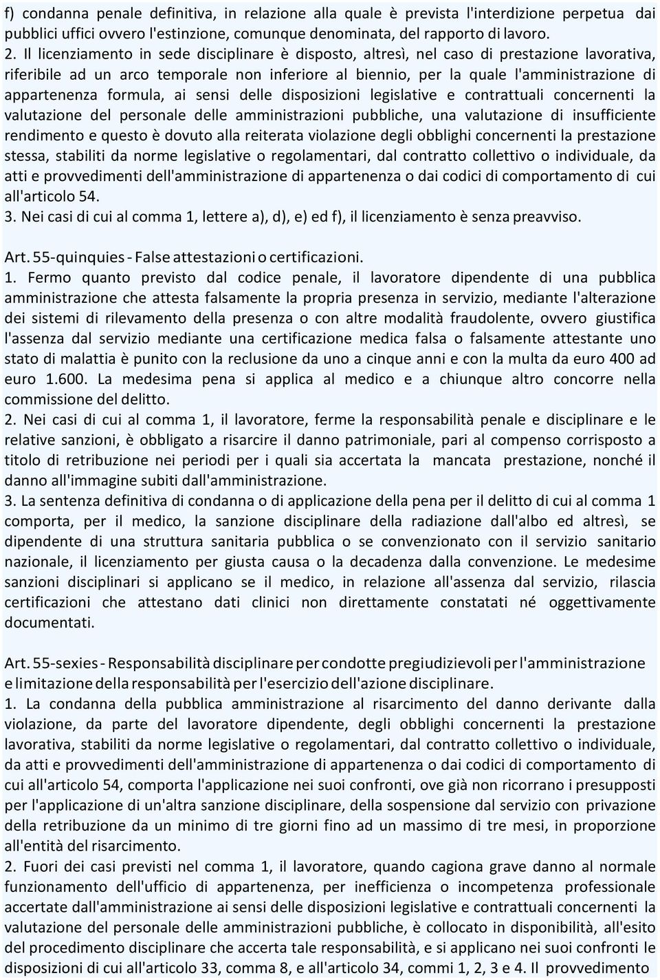 formula, ai sensi delle disposizioni legislative e contrattuali concernenti la valutazione del personale delle amministrazioni pubbliche, una valutazione di insufficiente rendimento e questo è dovuto