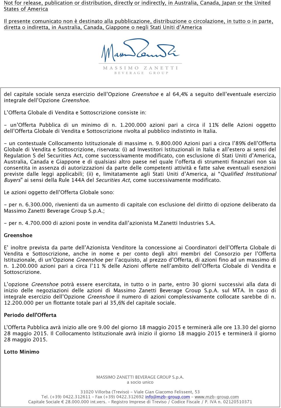 000 azioni pari a circa il 11% delle Azioni oggetto dell Offerta Globale di Vendita e Sottoscrizione rivolta al pubblico indistinto in Italia. - un contestuale Collocamento Istituzionale di massime n.