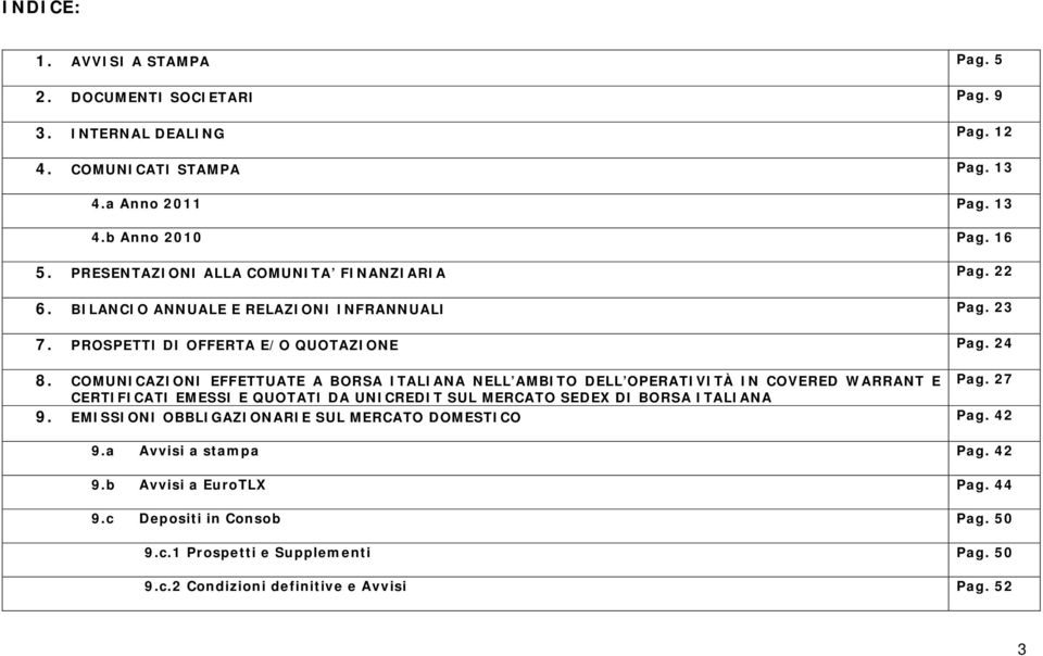 COMUNICAZIONI EFFETTUATE A BORSA ITALIANA NELL AMBITO DELL OPERATIVITÀ IN COVERED WARRANT E Pag. 27 CERTIFICATI EMESSI E QUOTATI DA UNICREDIT SUL MERCATO SEDEX DI BORSA ITALIANA 9.