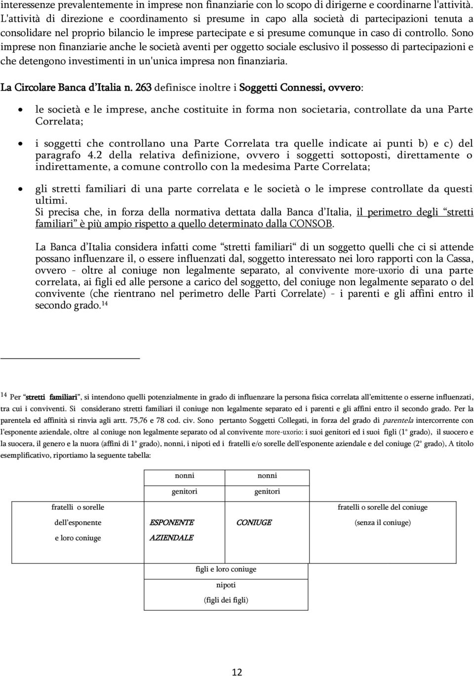 Sono imprese non finanziarie anche le società aventi per oggetto sociale esclusivo il possesso di partecipazioni e che detengono investimenti in un'unica impresa non finanziaria.