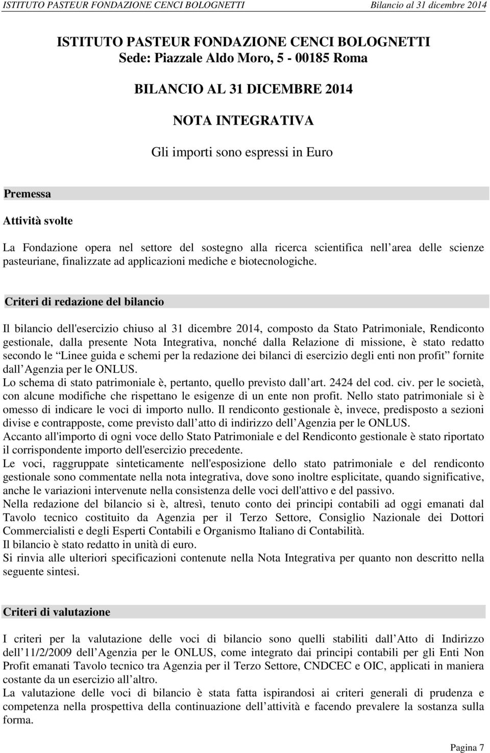 Criteri di redazione del bilancio Il bilancio dell'esercizio chiuso al 31 dicembre 2014, composto da Stato Patrimoniale, Rendiconto gestionale, dalla presente Nota Integrativa, nonché dalla Relazione