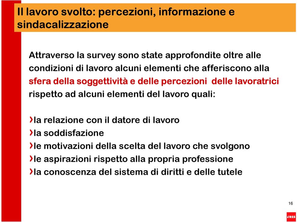 rispetto ad alcuni elementi del lavoro quali: la relazione con il datore di lavoro la soddisfazione le motivazioni della