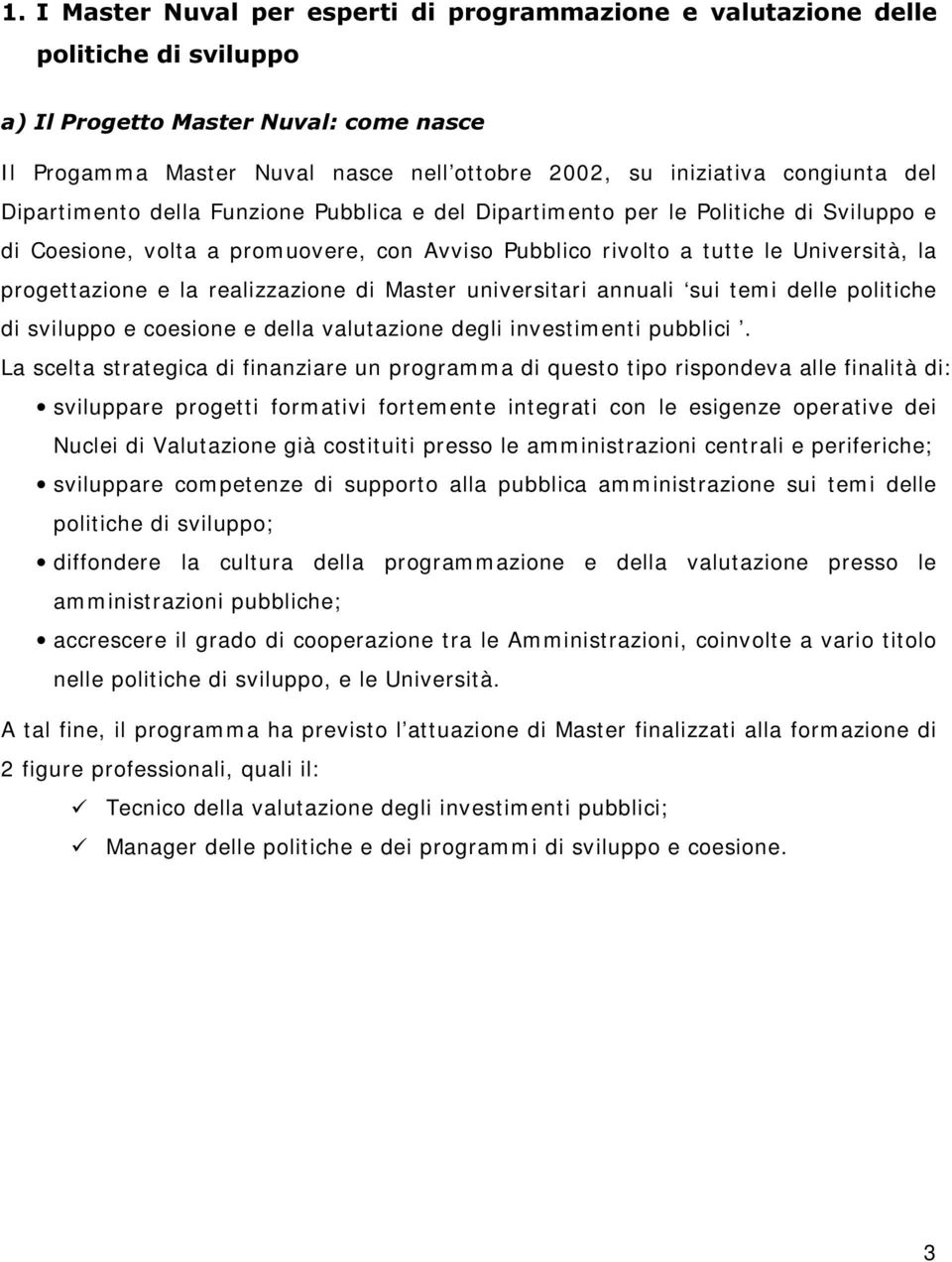 realizzazione di Master universitari annuali sui tem i delle politiche di sviluppo e coesione e della valutazione degli investim enti pubblici.