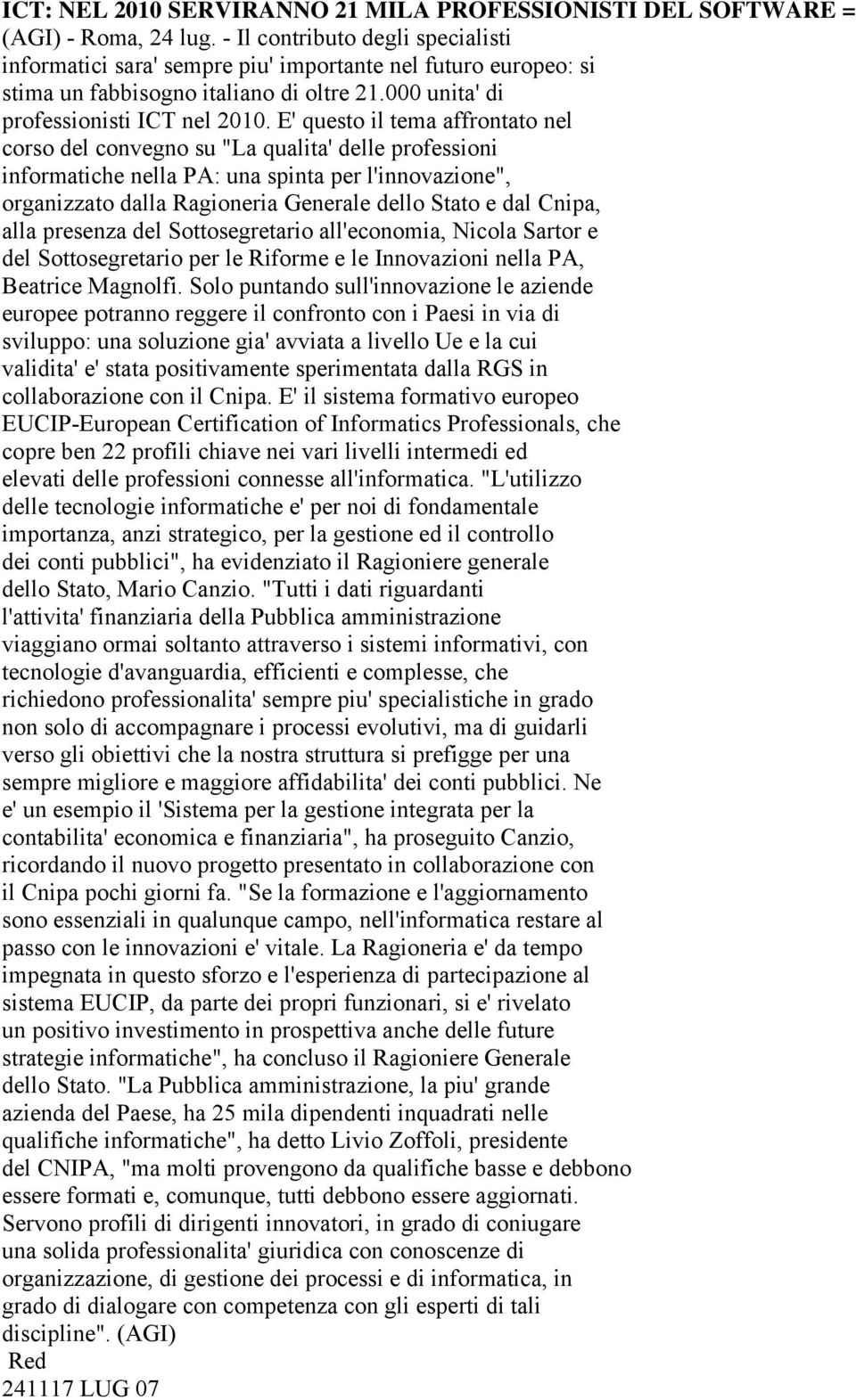 E' questo il tema affrontato nel corso del convegno su "La qualita' delle professioni informatiche nella PA: una spinta per l'innovazione", organizzato dalla Ragioneria Generale dello Stato e dal