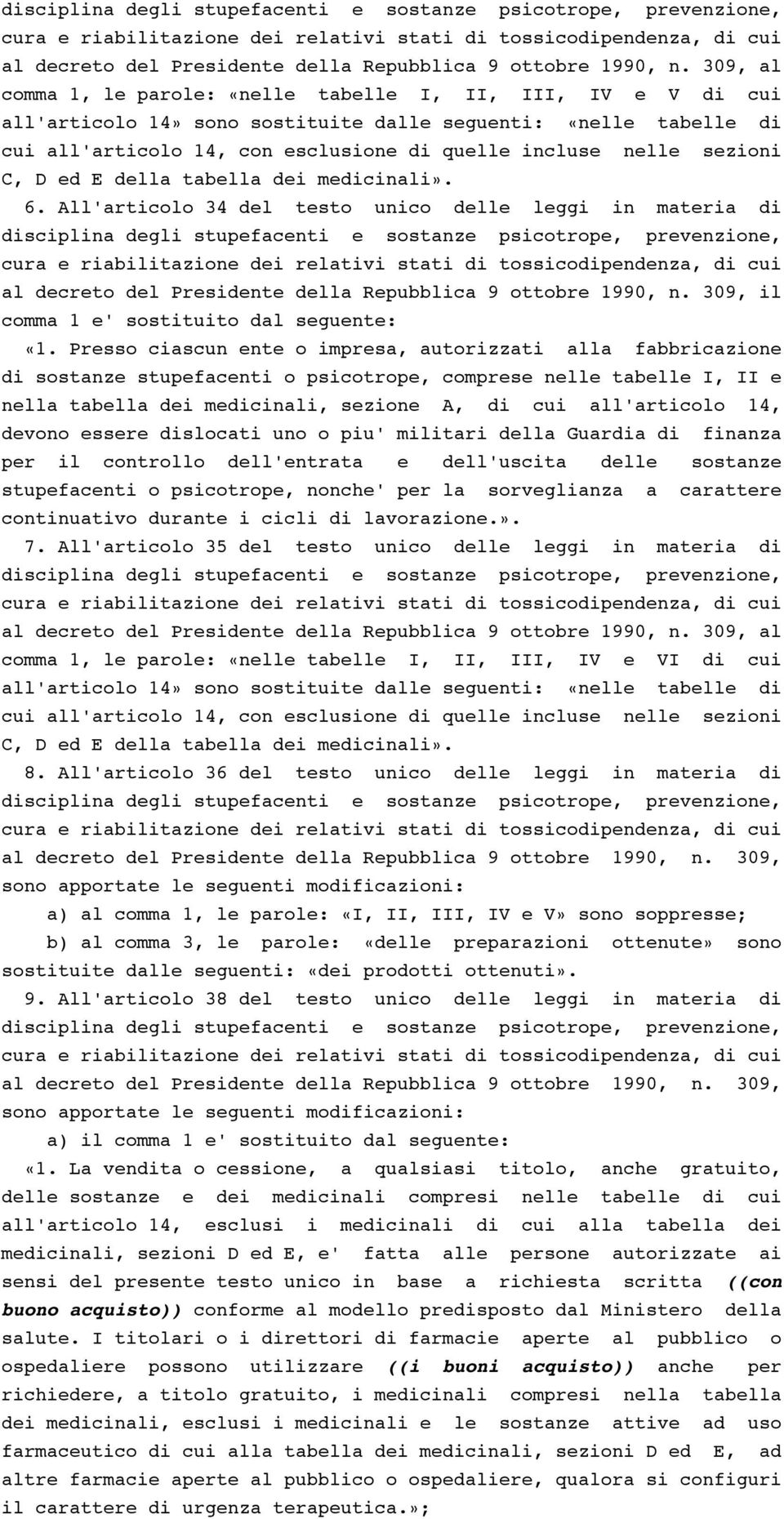 sezioni C, D ed E della tabella dei medicinali». 6. All'articolo 34 del testo unico delle leggi in materia di  309, il comma 1 e' sostituito dal seguente: «1.