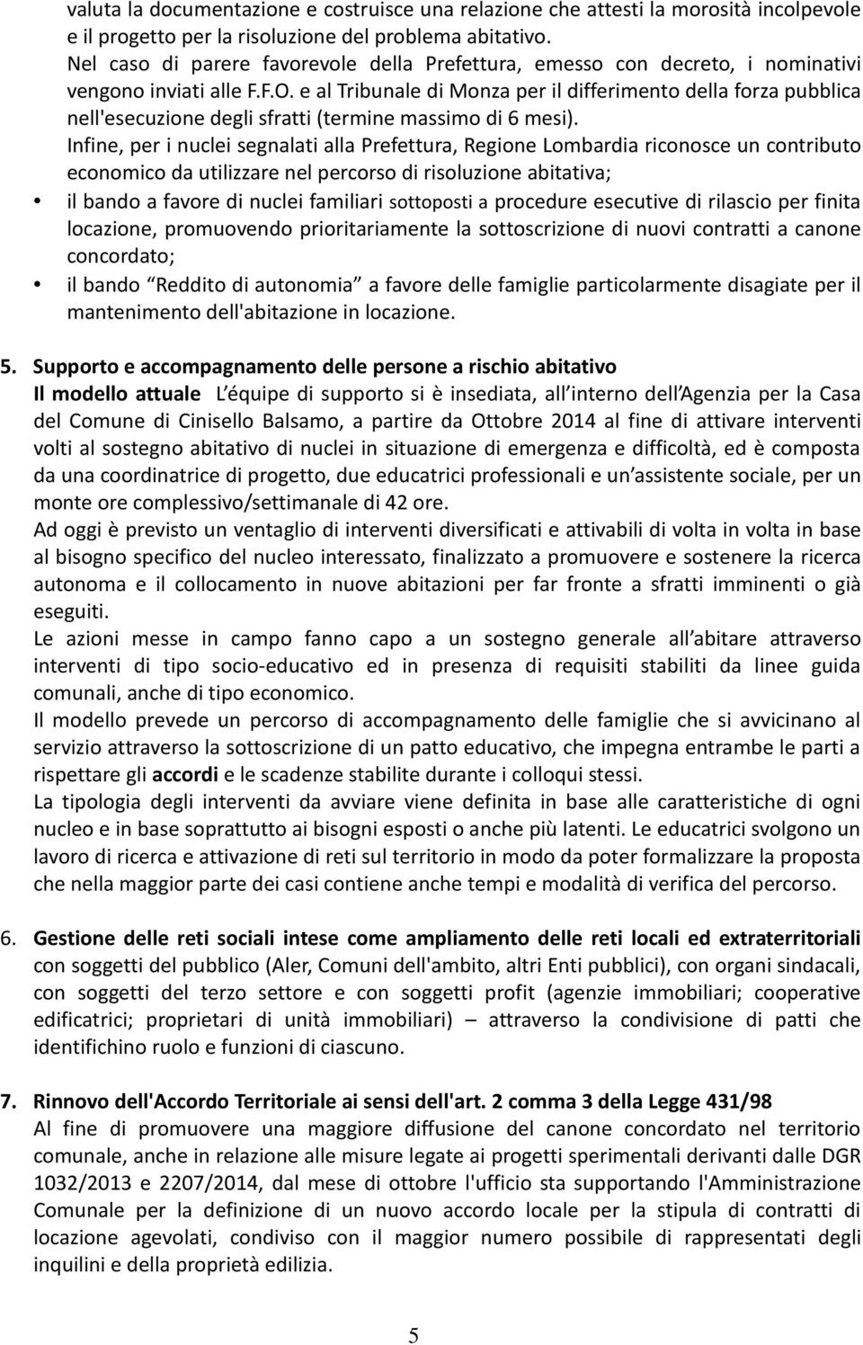 e al Tribunale di Monza per il differimento della forza pubblica nell'esecuzione degli sfratti (termine massimo di 6 mesi).