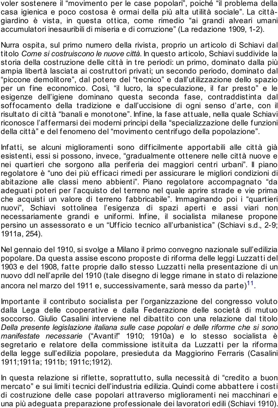 Nurra ospita, sul primo numero della rivista, proprio un articolo di Schiavi dal t it olo Come si costruiscono le nuove città.