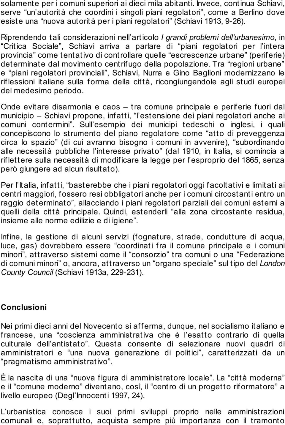 Riprendendo t ali considerazioni nell art icolo I grandi problemi dell urbanesimo, in Crit ica Sociale, Schiavi arriva a parlare di piani regolat ori per l int era provincia come t ent at ivo di cont