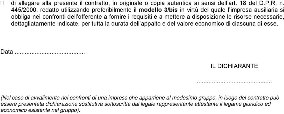 disposizione le risorse necessarie, dettagliatamente indicate, per tutta la durata dell appalto e del valore economico di ciascuna di esse. Data... IL DICHIARANTE.