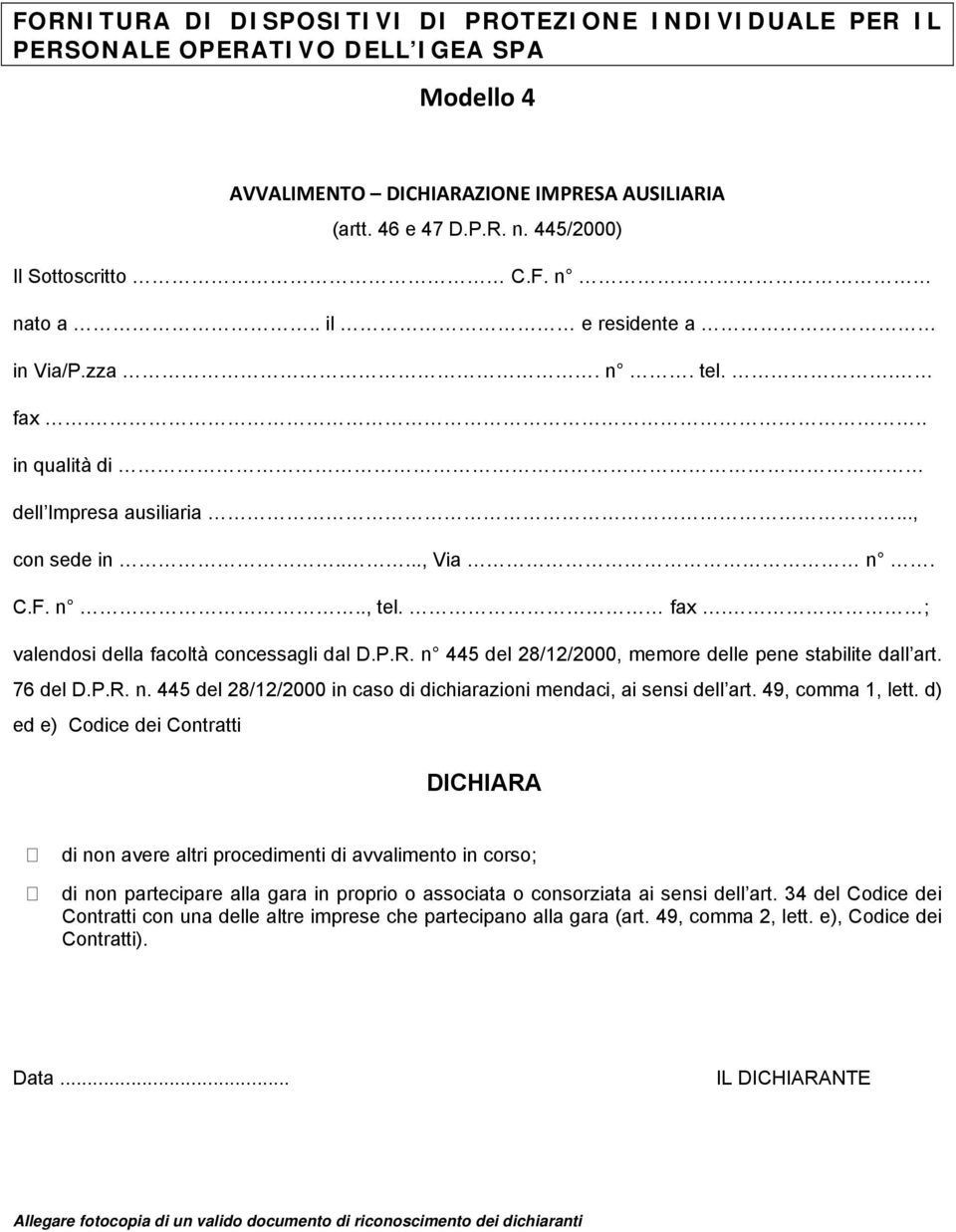 76 del D.P.R. n. 445 del 28/12/2000 in caso di dichiarazioni mendaci, ai sensi dell art. 49, comma 1, lett.