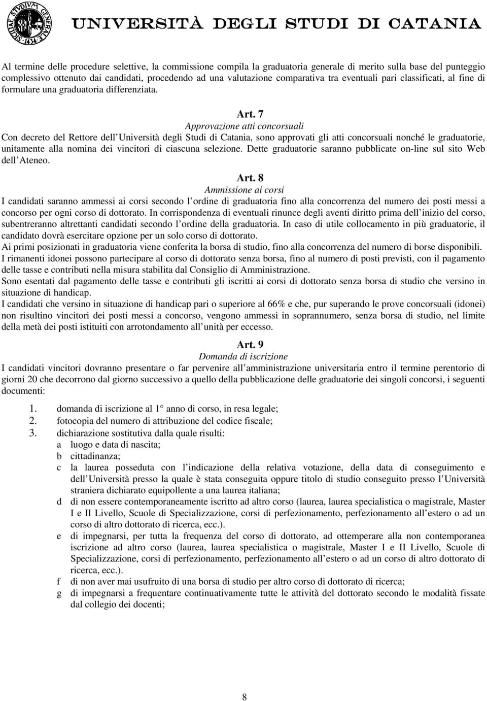 7 Approvazione atti concorsuali Con decreto del Rettore dell Università degli Studi di Catania, sono approvati gli atti concorsuali nonché le graduatorie, unitamente alla nomina dei vincitori di