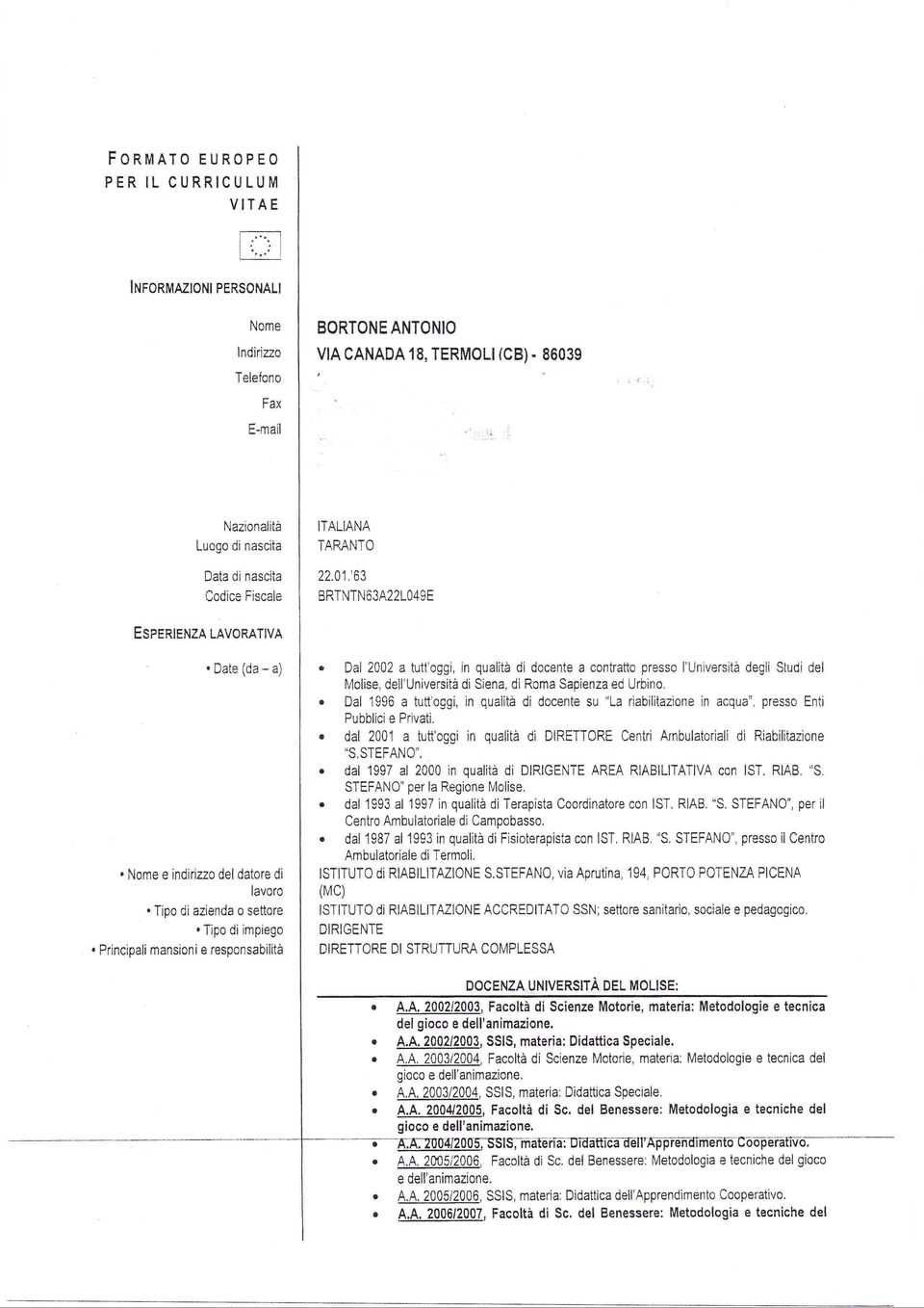 Dl 2002 tuttoggi, in qulità di docente contrtto presso luniversità degli Studi del Iì/olise, delluniversità di Sien, di Rom Spienz ed Urbino".