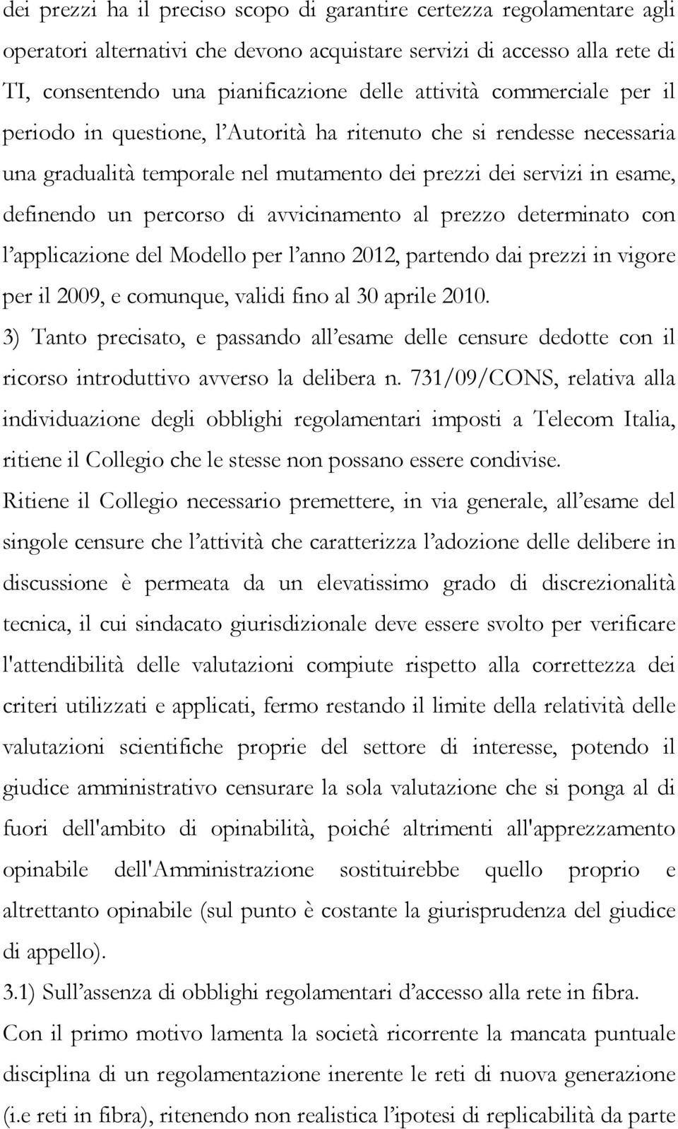 avvicinamento al prezzo determinato con l applicazione del Modello per l anno 2012, partendo dai prezzi in vigore per il 2009, e comunque, validi fino al 30 aprile 2010.