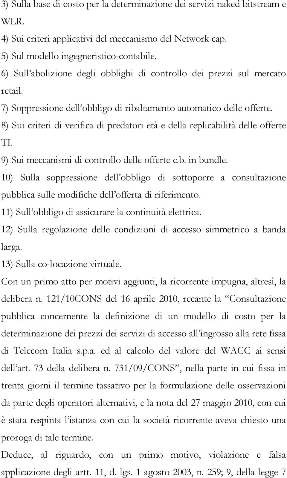 8) Sui criteri di verifica di predatori età e della replicabilità delle offerte TI. 9) Sui meccanismi di controllo delle offerte c.b. in bundle.