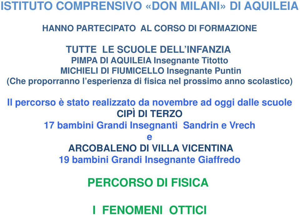 prossimo anno scolastico) Il percorso è stato realizzato da novembre ad oggi dalle scuole CIPÌ DI TERZO 17 bambini Grandi