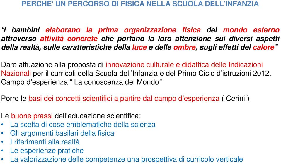 curricoli della Scuola dell Infanzia e del Primo Ciclo d istruzioni 2012, Campo d esperienza La conoscenza del Mondo Porre le basi dei concetti scientifici a partire dal campo d esperienza ( Cerini )