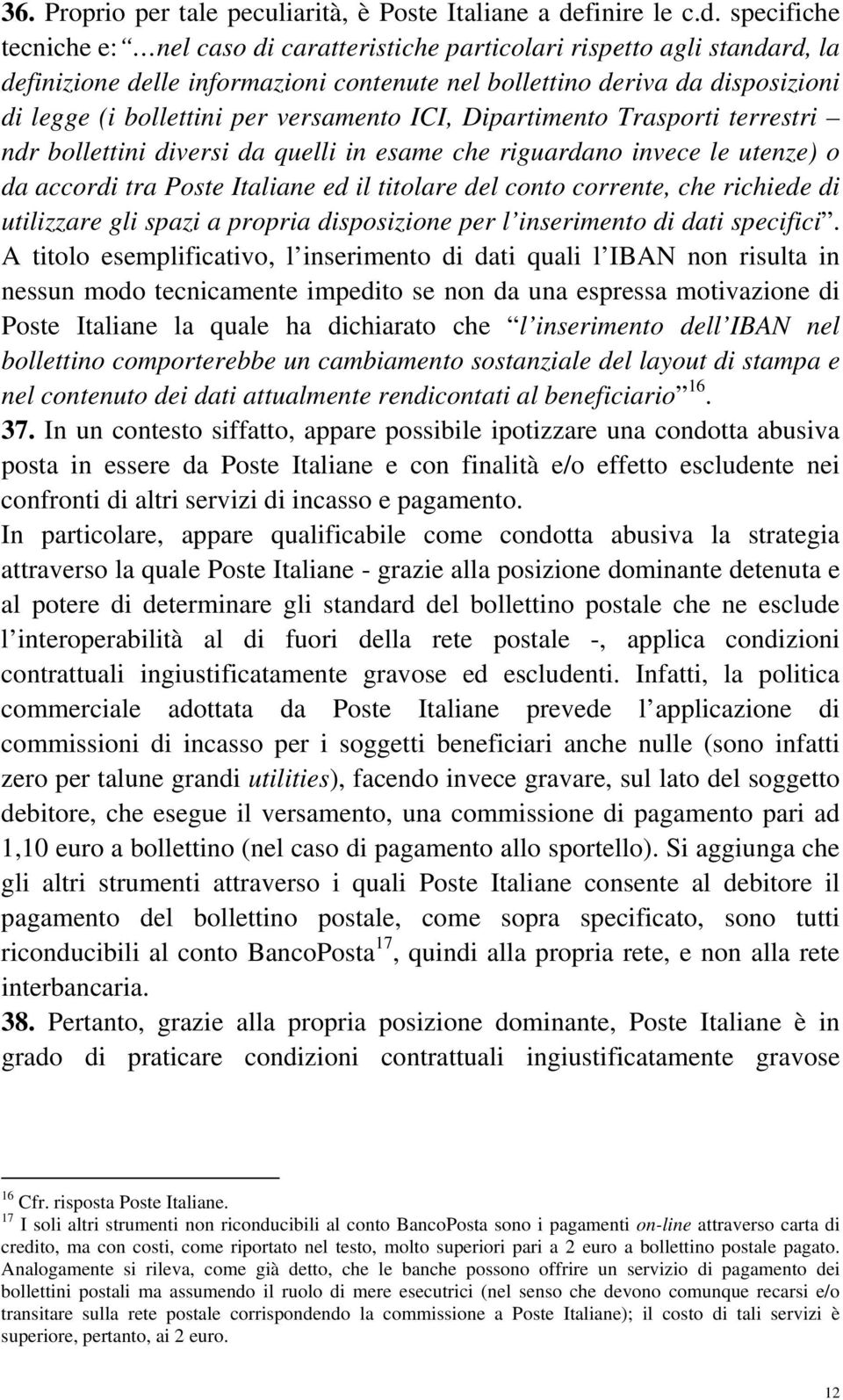 specifiche tecniche e: nel caso di caratteristiche particolari rispetto agli standard, la definizione delle informazioni contenute nel bollettino deriva da disposizioni di legge (i bollettini per