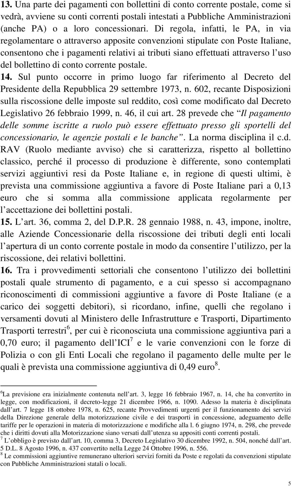 bollettino di conto corrente postale. 14. Sul punto occorre in primo luogo far riferimento al Decreto del Presidente della Repubblica 29 settembre 1973, n.