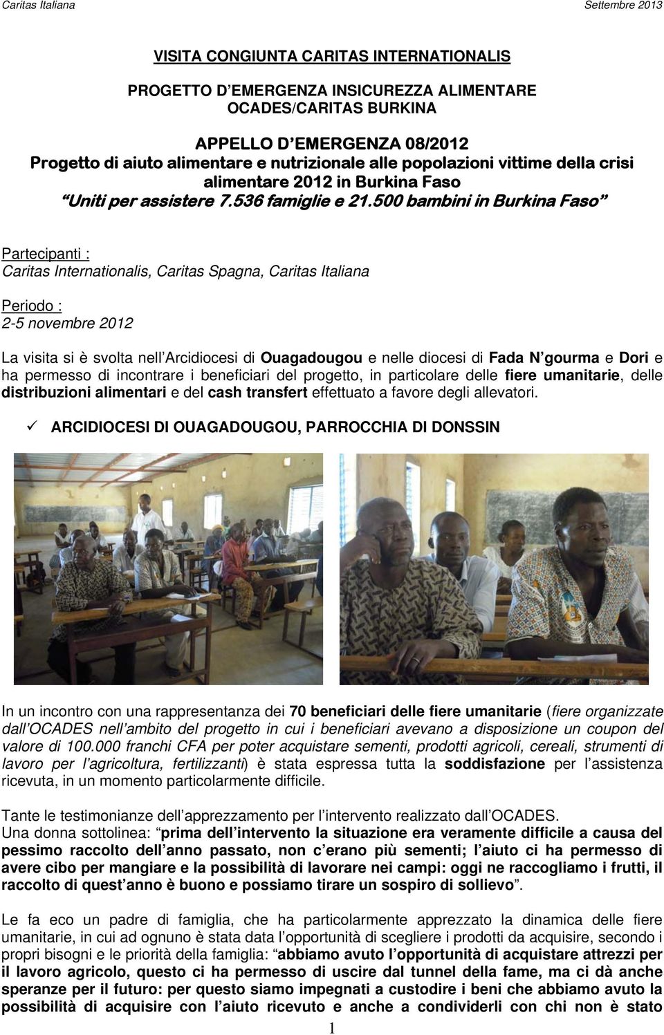 500 bambini in Burkina Faso Partecipanti : Caritas Internationalis, Caritas Spagna, Caritas Italiana Periodo : 2-5 novembre 2012 La visita si è svolta nell Arcidiocesi di Ouagadougou e nelle diocesi