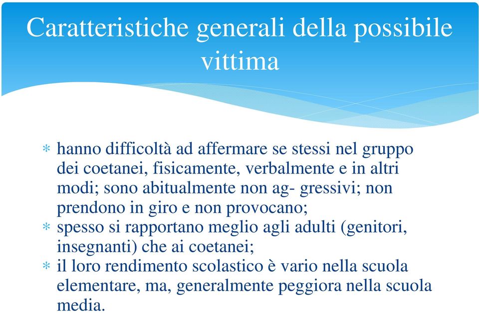 giro e non provocano; spesso si rapportano meglio agli adulti (genitori, insegnanti) che ai coetanei; il