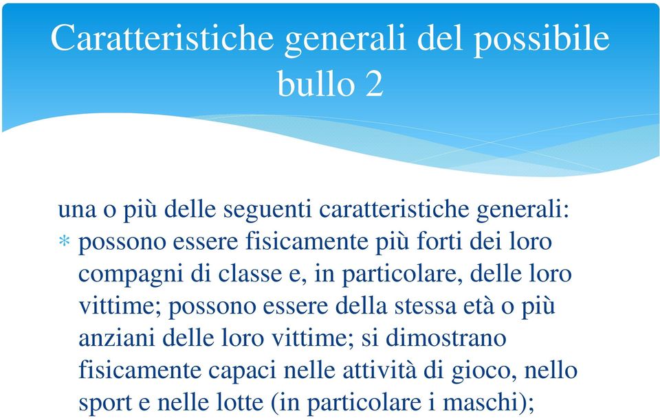 delle loro vittime; possono essere della stessa età o più anziani delle loro vittime; si