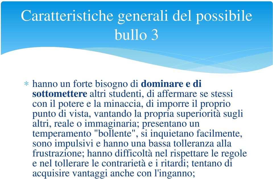 immaginaria; presentano un temperamento "bollente", si inquietano facilmente, sono impulsivi e hanno una bassa tolleranza alla