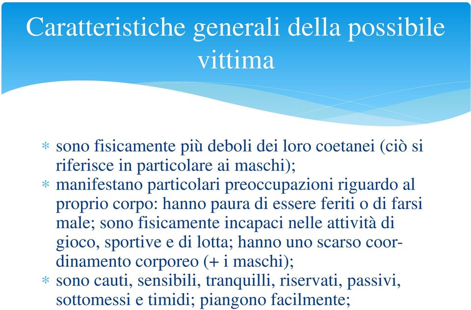 o di farsi male; sono fisicamente incapaci nelle attività di gioco, sportive e di lotta; hanno uno scarso