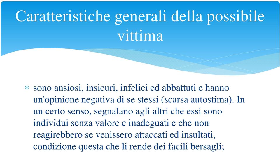 In un certo senso, segnalano agli altri che essi sono individui senza valore e inadeguati