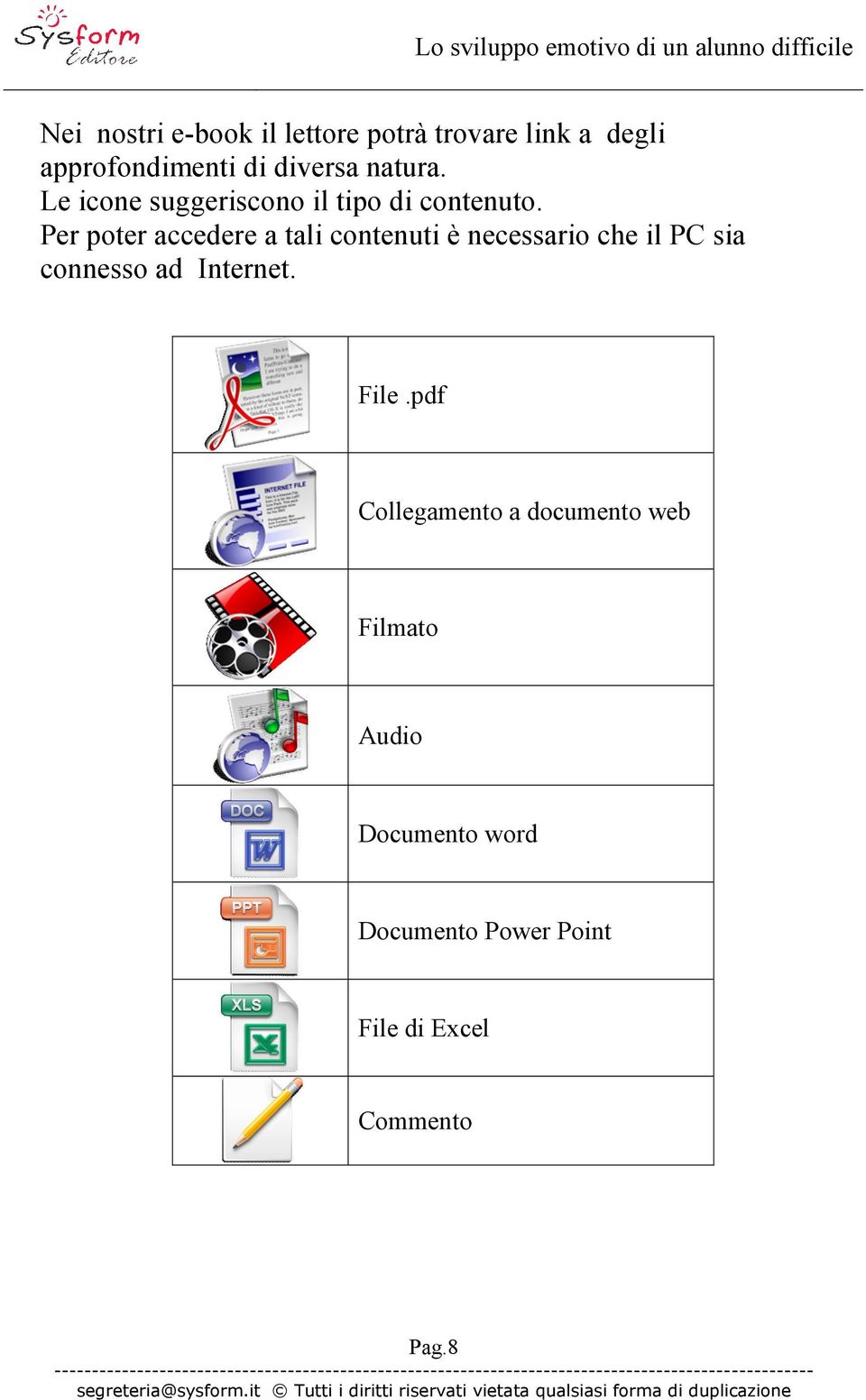 Per poter accedere a tali contenuti è necessario che il PC sia connesso ad Internet.