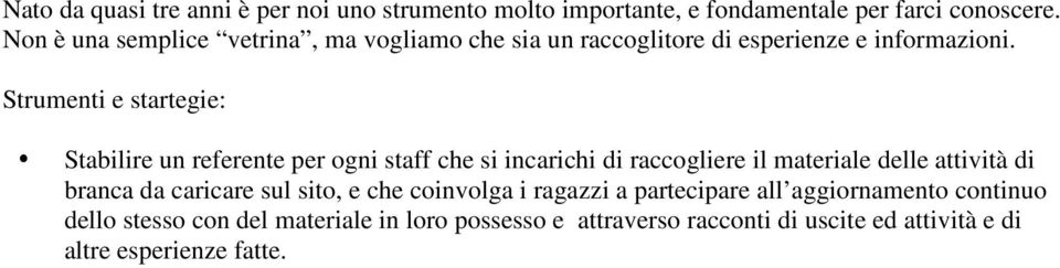 Strumenti e startegie: Stabilire un referente per ogni staff che si incarichi di raccogliere il materiale delle attività di branca da