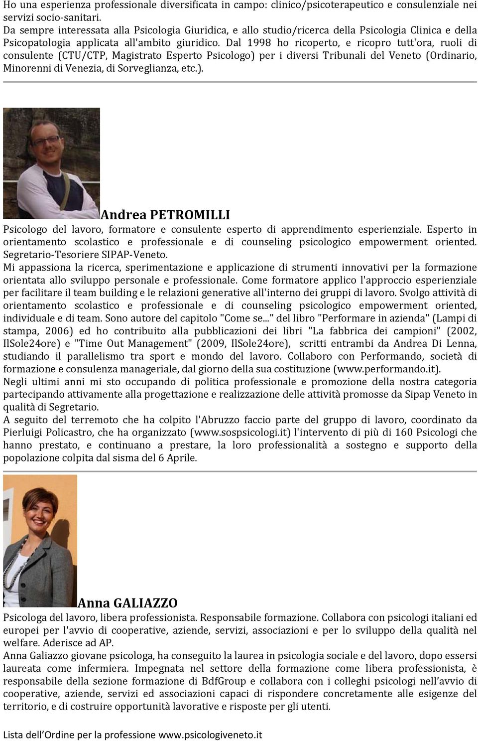 Dal 1998 ho ricoperto, e ricopro tutt'ora, ruoli di consulente (CTU/CTP, Magistrato Esperto Psicologo) 