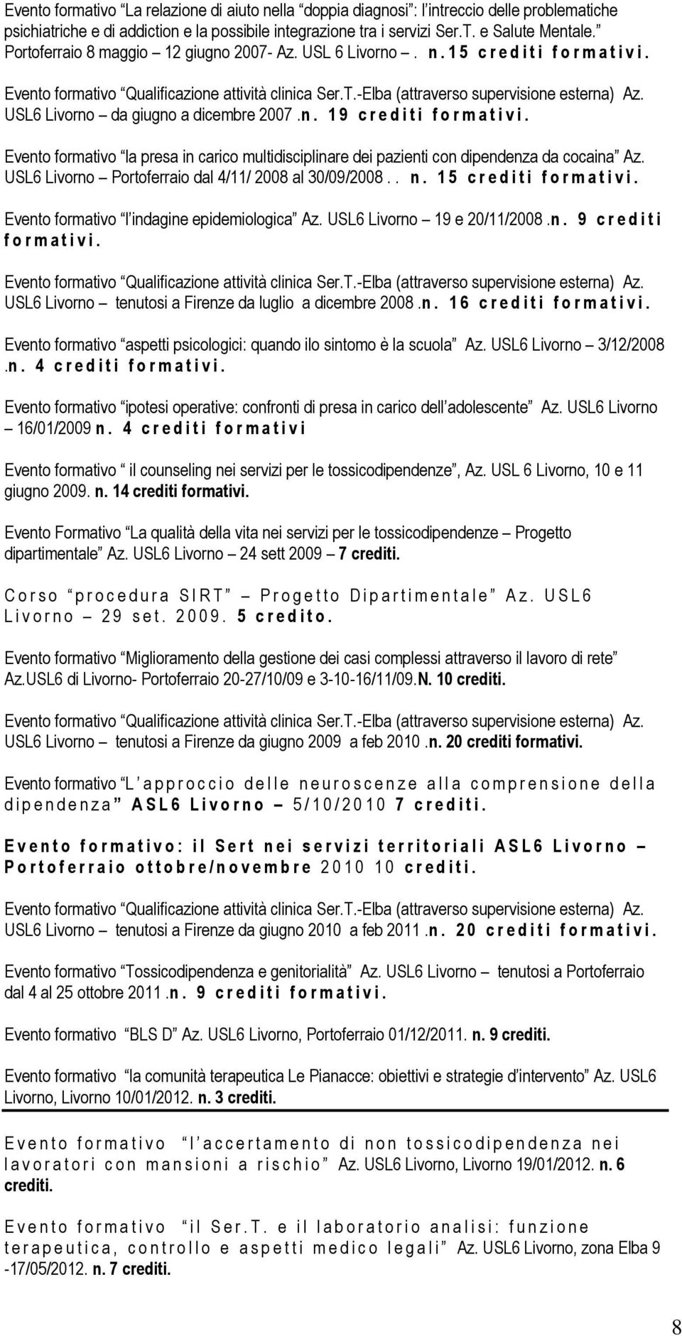 USL6 Livorno da giugno a dicembre 2007.n. 1 9 c r e d i t i f o r m a t i v i. Evento formativo la presa in carico multidisciplinare dei pazienti con dipendenza da cocaina Az.