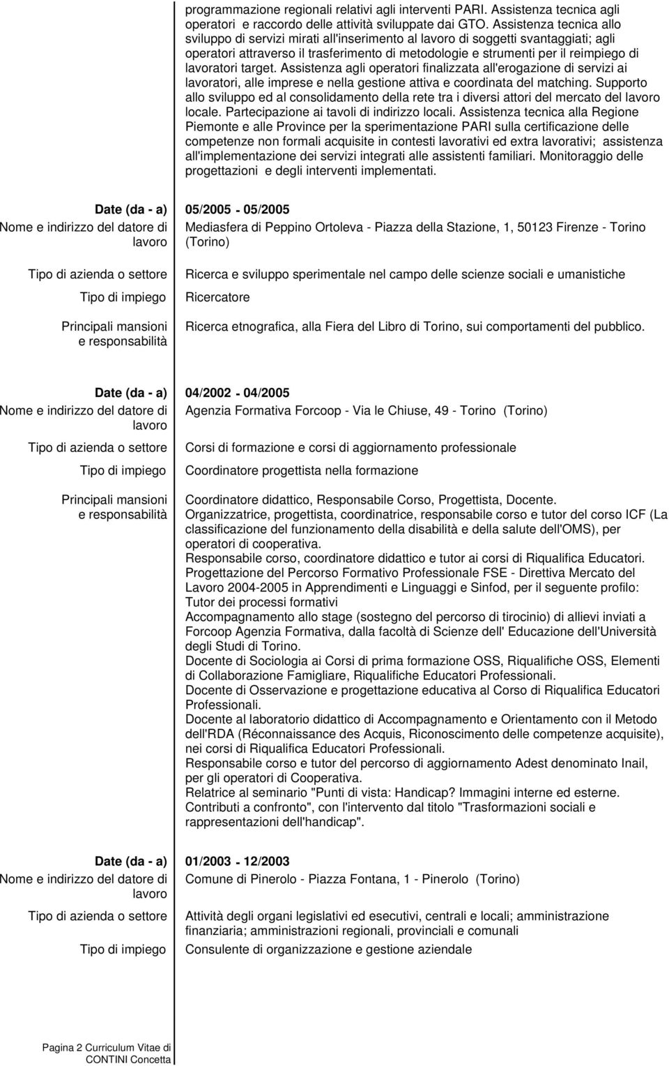 target. Assistenza agli operatori finalizzata all'erogazione di servizi ai lavoratori, alle imprese e nella gestione attiva e coordinata del matching.