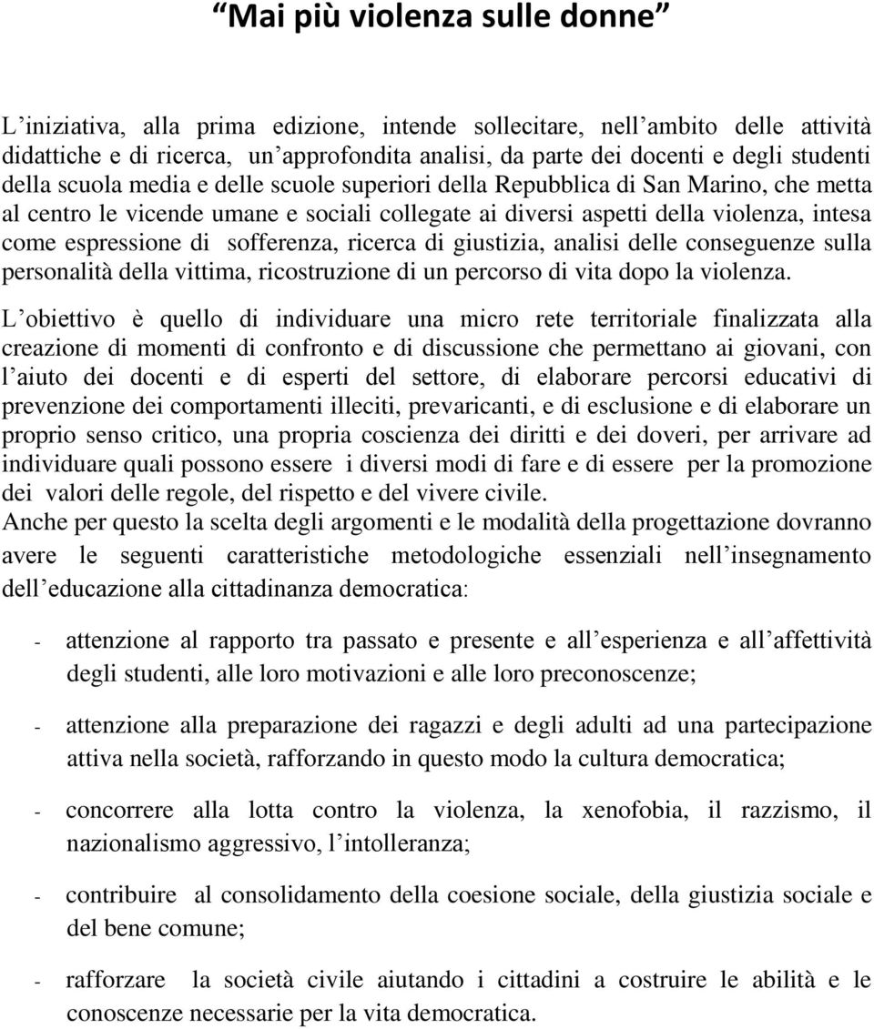 sofferenza, ricerca di giustizia, analisi delle conseguenze sulla personalità della vittima, ricostruzione di un percorso di vita dopo la violenza.