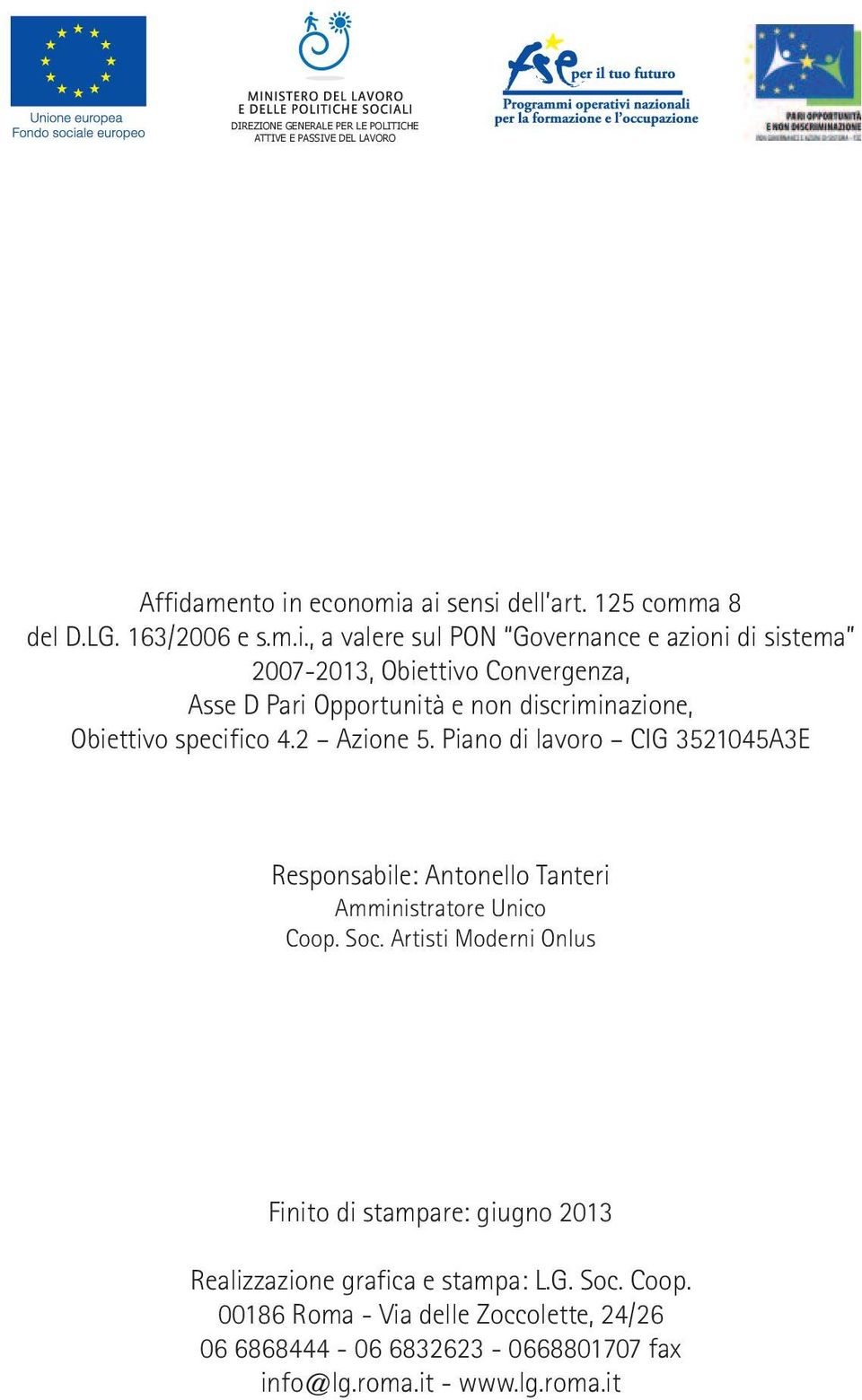 2 Azione 5. Piano di lavoro CIG 3521045A3E Responsabile: Antonello Tanteri Amministratore Unico Coop. Soc.