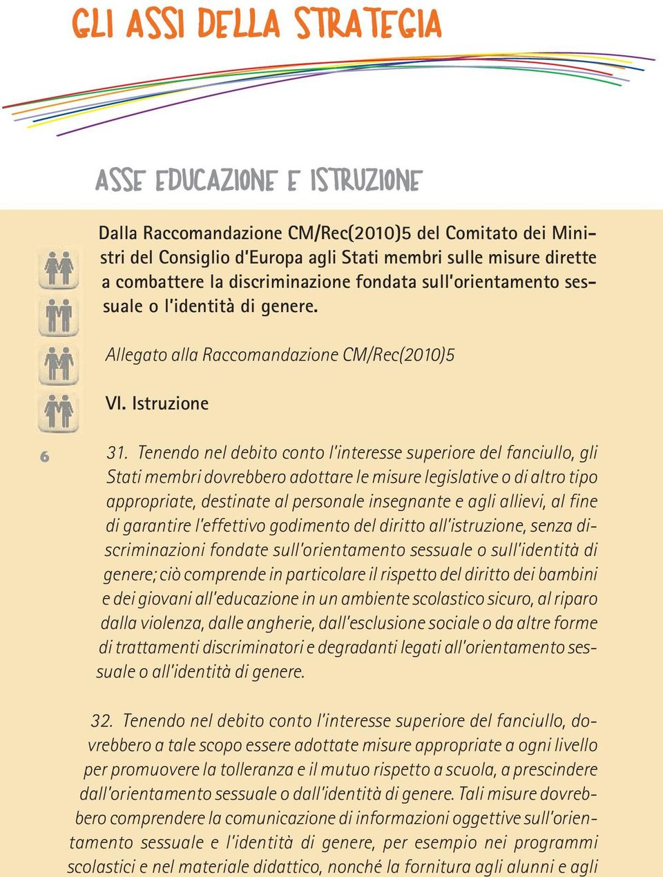 Tenendo nel debito conto l interesse superiore del fanciullo, gli Stati membri dovrebbero adottare le misure legislative o di altro tipo appropriate, destinate al personale insegnante e agli allievi,