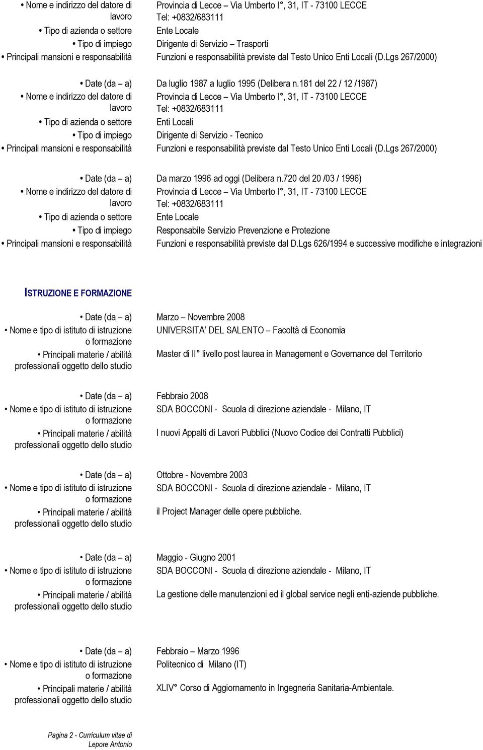 720 del 20 /03 / 1996) Tipo di impiego Responsabile Servizio Prevenzione e Protezione Principali mansioni e responsabilità Funzioni e responsabilità previste dal D.