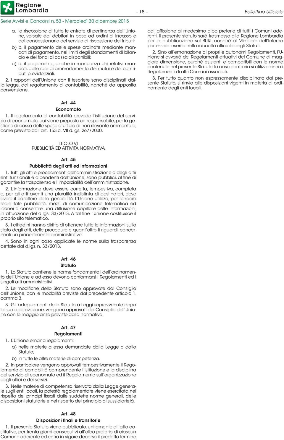 il pagamento delle spese ordinate mediante mandati di pagamento, nei limiti degli stanziamenti di bilancio e dei fondi di cassa disponibili; c) c.