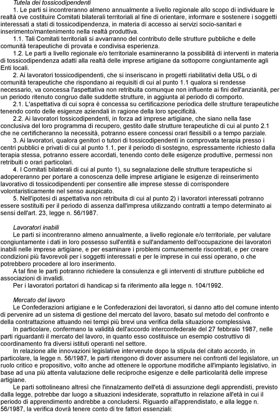 soggetti interessati a stati di tossicodipendenza, in materia di accesso ai servizi socio-sanitari e inserimento/mantenimento nella realtà produttiva. 1.