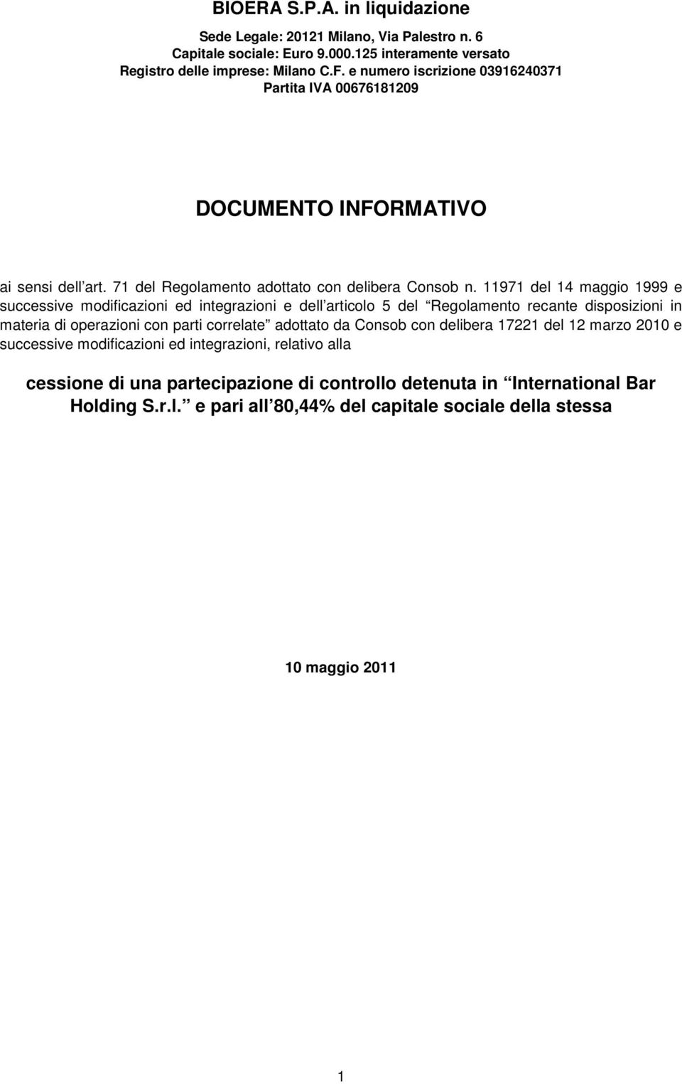 11971 del 14 maggio 1999 e successive modificazioni ed integrazioni e dell articolo 5 del Regolamento recante disposizioni in materia di operazioni con parti correlate adottato da Consob