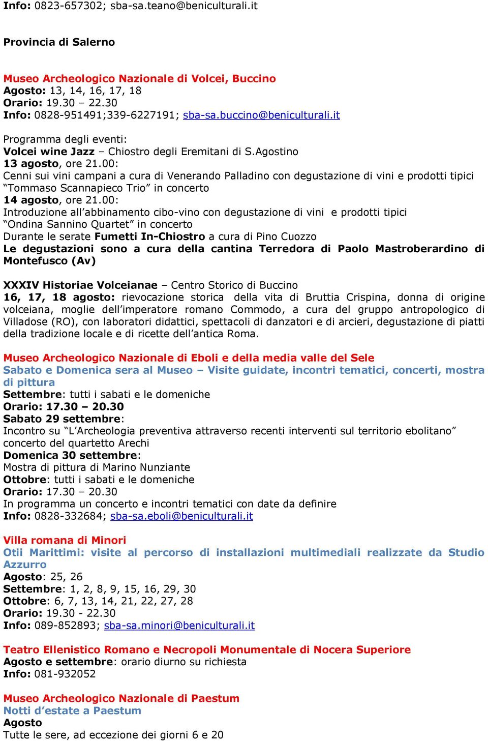 00: Cenni sui vini campani a cura di Venerando Palladino con degustazione di vini e prodotti tipici Tommaso Scannapieco Trio in concerto 14 agosto, ore 21.